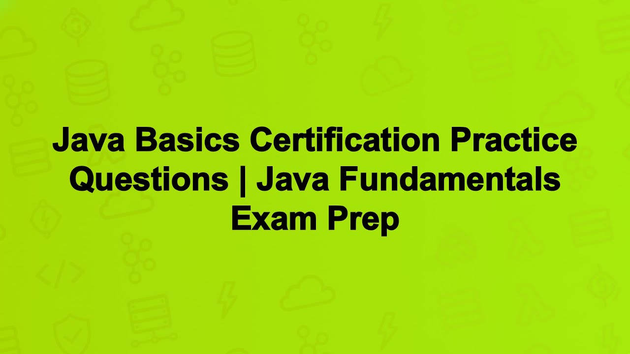 Java Basics Certification Practice Questions | Java Fundamentals Exam Prep