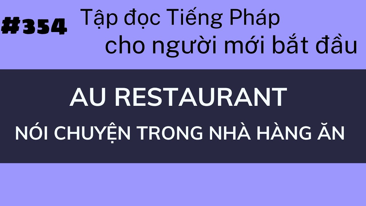 Bài 354 - Nói chuyện trong nhà hàng ăn - Au restaurant