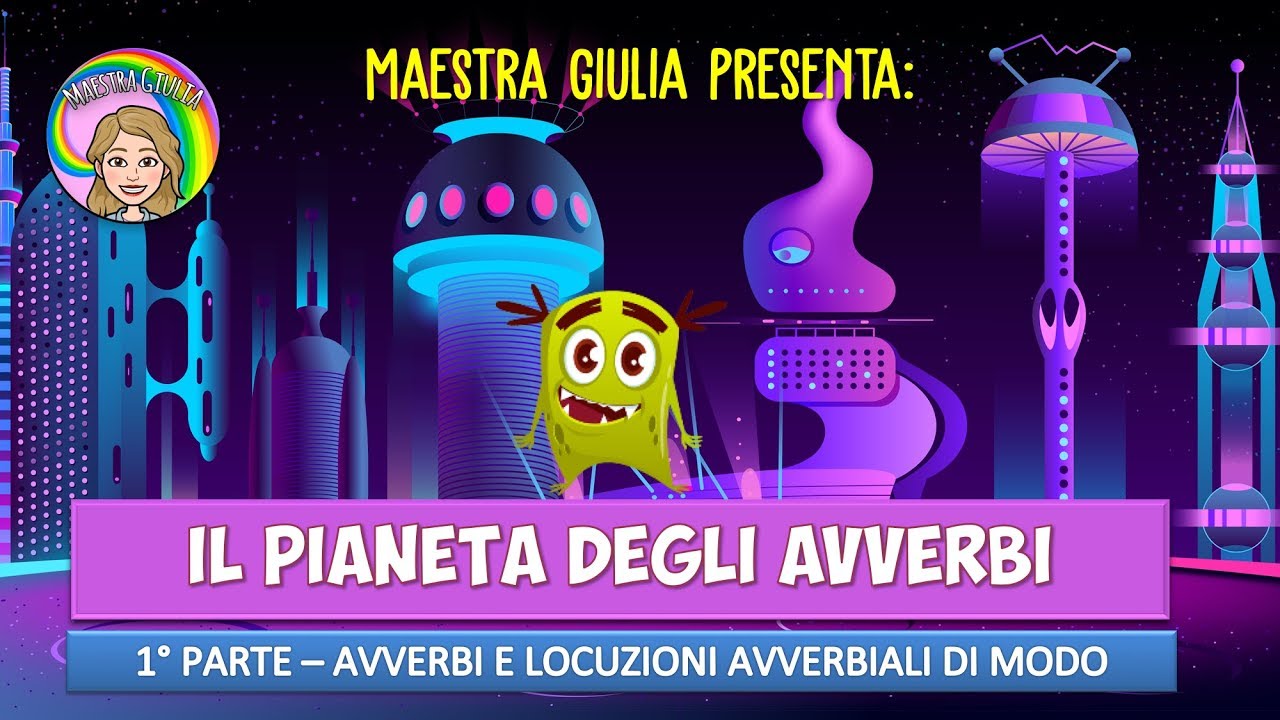 1. Il pianeta degli avverbi - Avverbi di modo (PRIMA PARTE)