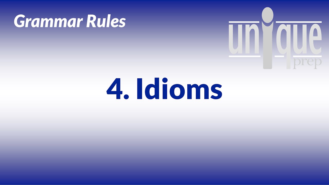 Grammar Rule 4: Idioms (NOT tested on SAT)