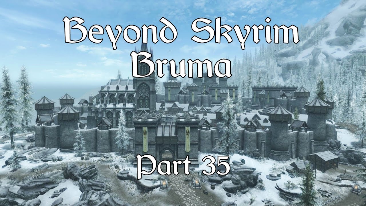 SKYRIM. Beyond Skyrim - Bruma: Episode 35