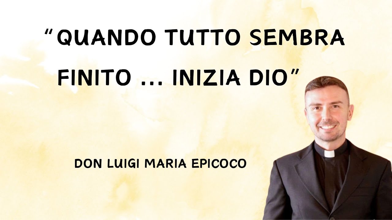 “Quando tutto sembra finito ... inizia Dio