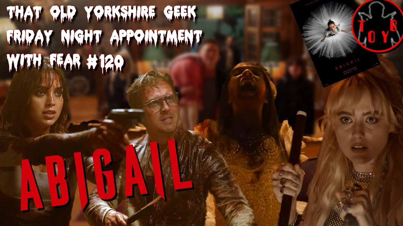 TOYG! Friday Night Appointment With Fear #120 - Abigail (2024) Breakdown and Review - SPOILERS