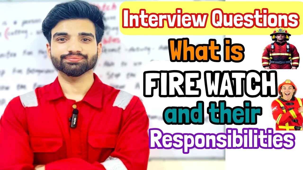 Fire watch Responsibility | interview Questions for Fire watcher