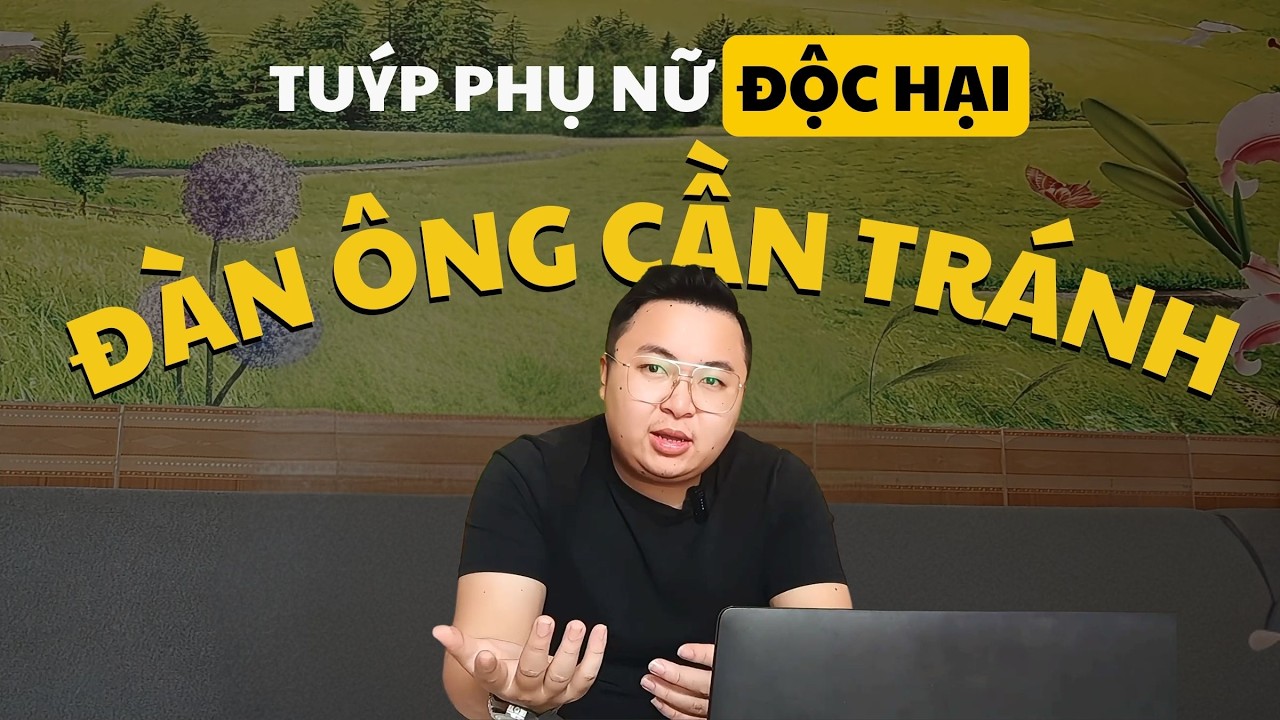 Tuýp Phụ Nữ Độc Hại Đàn Ông Cần Né ?