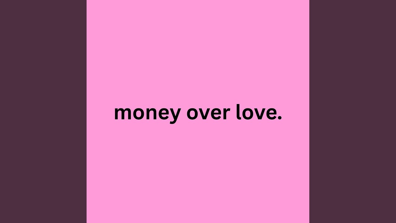 Money Over Love