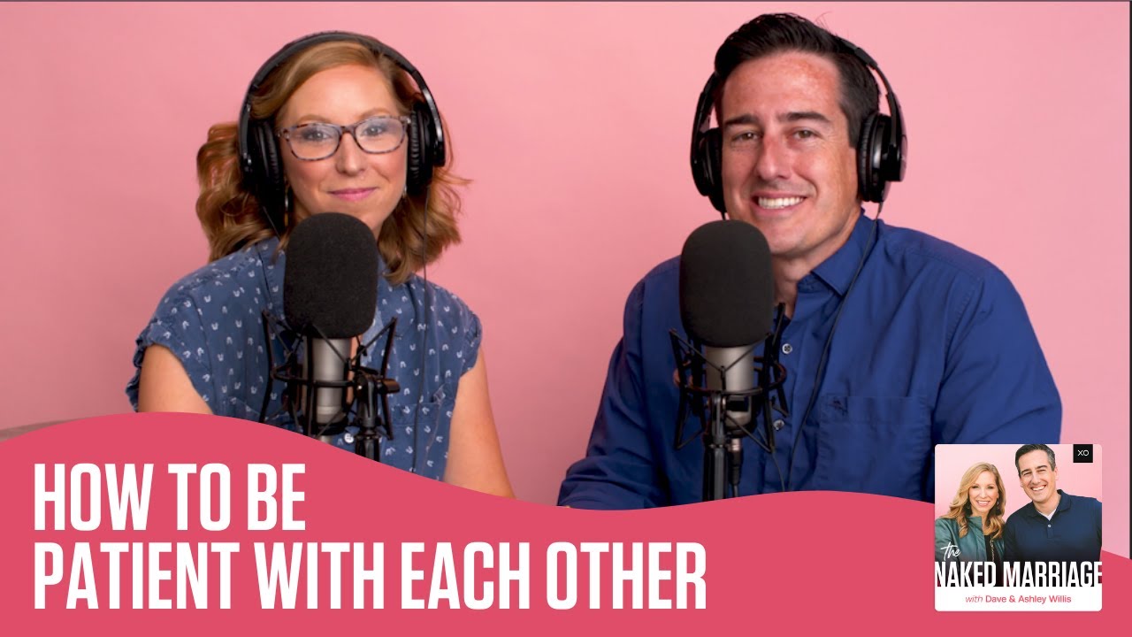 How to Be Patient With Each Other | Dave and Ashley Willis