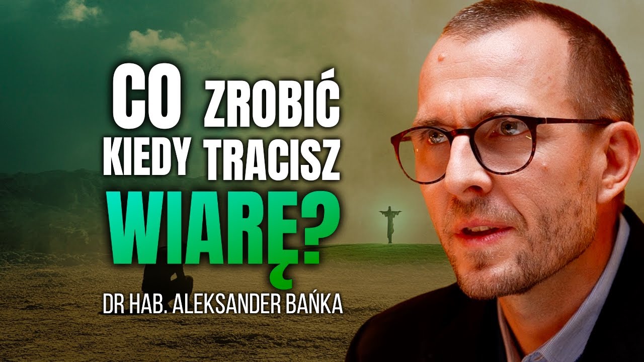 JAK UWIERZYĆ KIEDY CHCESZ, A NIE MOŻESZ? | DR HAB. ALEKSANDER BAŃKA