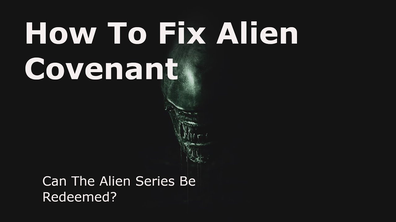 How to fix Alien Covenant!