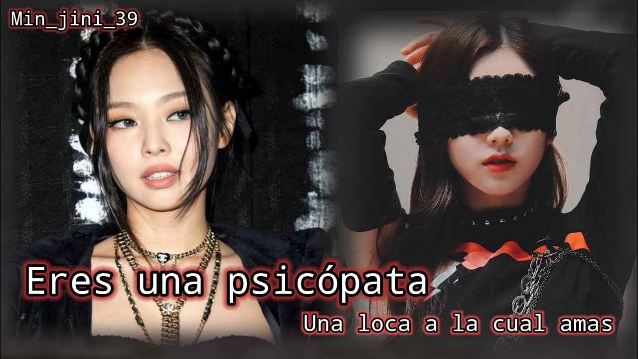 Eres una psicópata🌹- Cap 1 (No habrás la boca) «imagina con Jennie» Serie