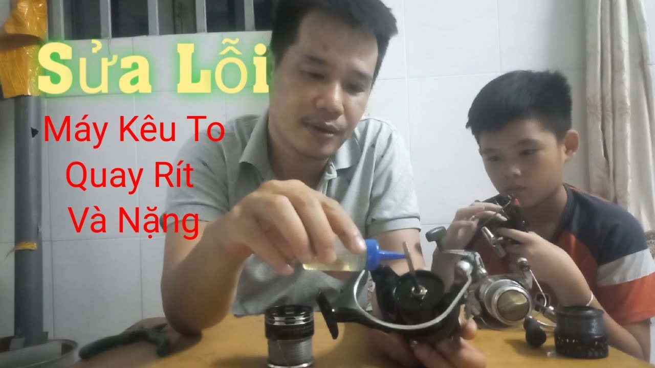 Cách Khắc Phục Máy Câu Bị Kêu To và Quay Nặng Tay ! - Vũ phạm !!!