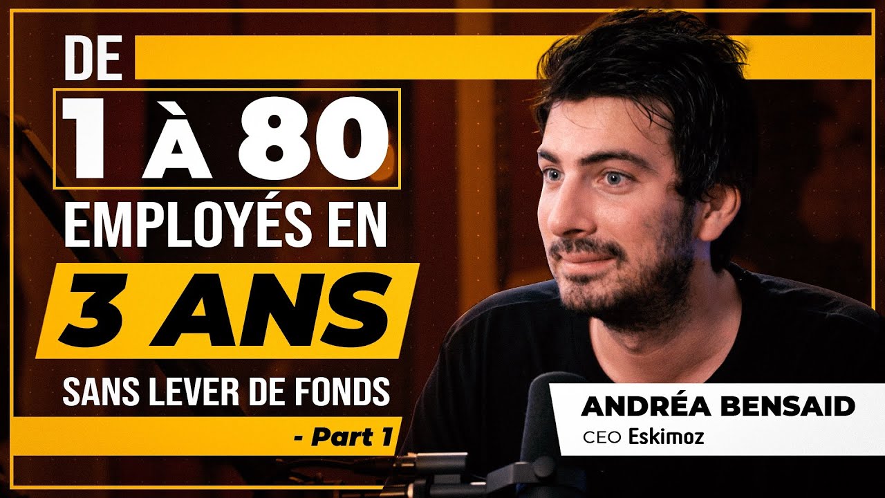 DE 1 À 80 EMPLOYÉS EN 3 ANS SANS LEVER DE FONDS - Andréa Bensaid - P1