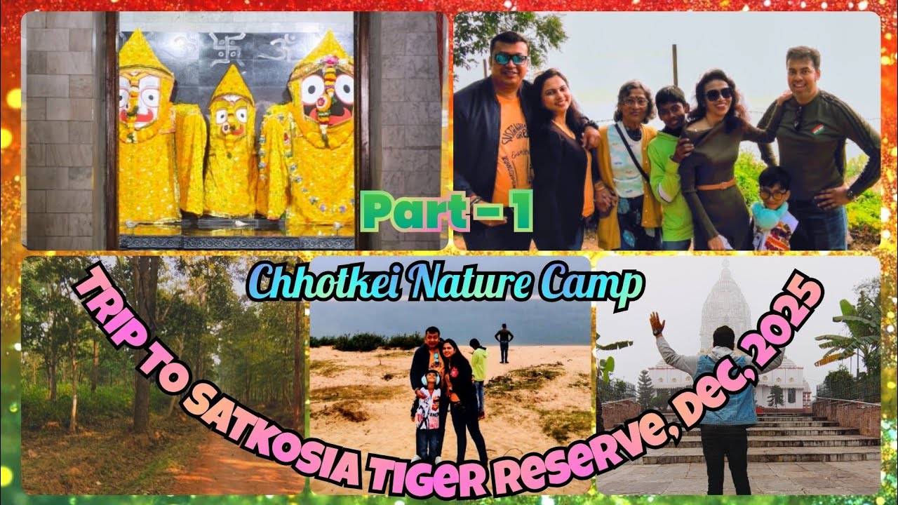 Trip to Satkosia Tiger Reserve, Dec, 2025 | Part 1 | Chhotkei Nature Camp | Tikarpada | Sightseeing 