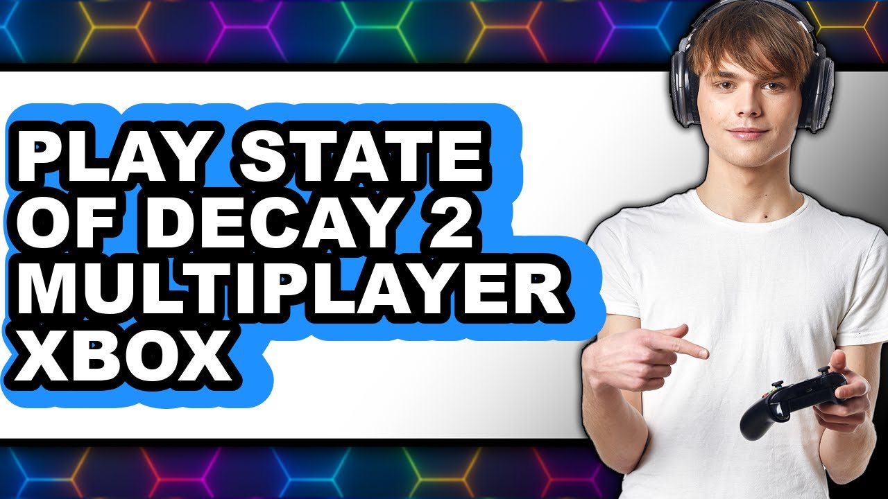 How to Play State of Decay 2 Multiplayer on Xbox (New 2025)