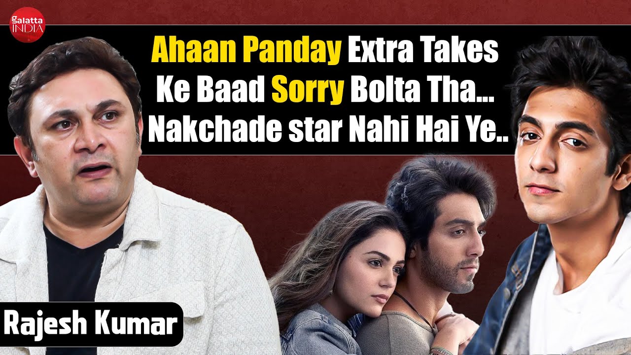 Rajesh Kumar on Saiyaara Making, working with Ahaan Panday & Aneet Padda | On farming, Bankrupt