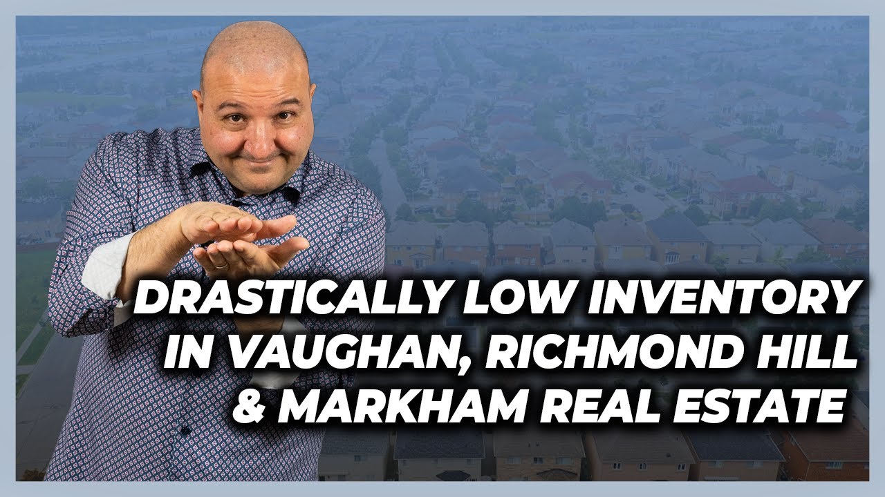 Drastically Low Inventory In Vaughan, Richmond Hill & Markham Real Estate - Mar 1