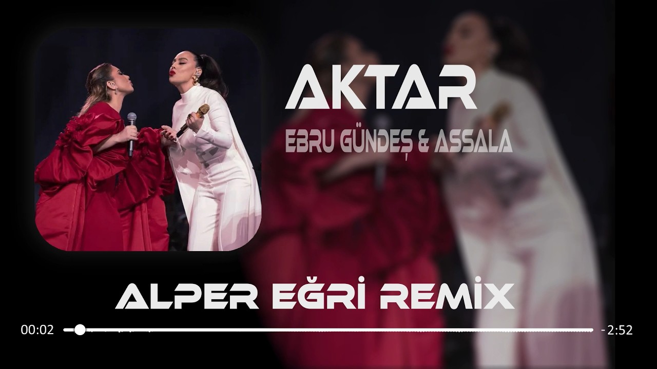 Ebru G&uuml;ndeş & Assala - Aktar  ( Alper Eğri Remix )  Yar &Ccedil;ağırsan Gelmem Mi