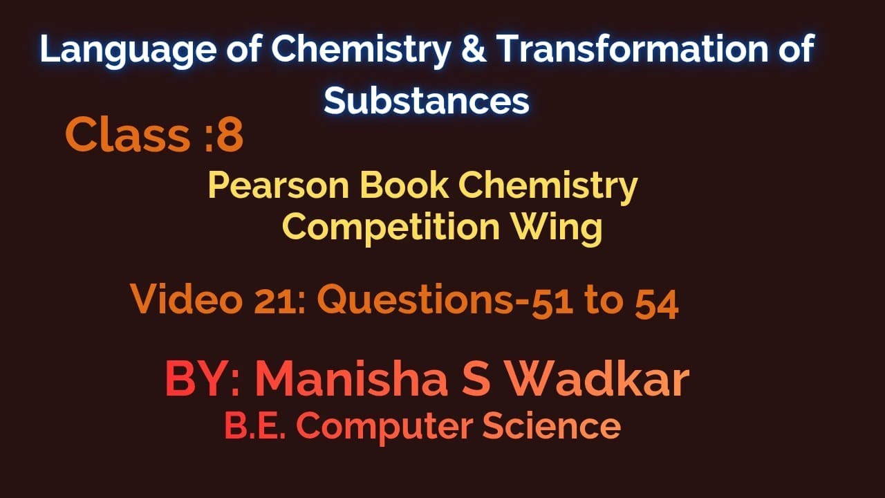 Language of Chemistry & Transformation of Substances|Video 22| Class 8 Pearson| Questions 51- 54