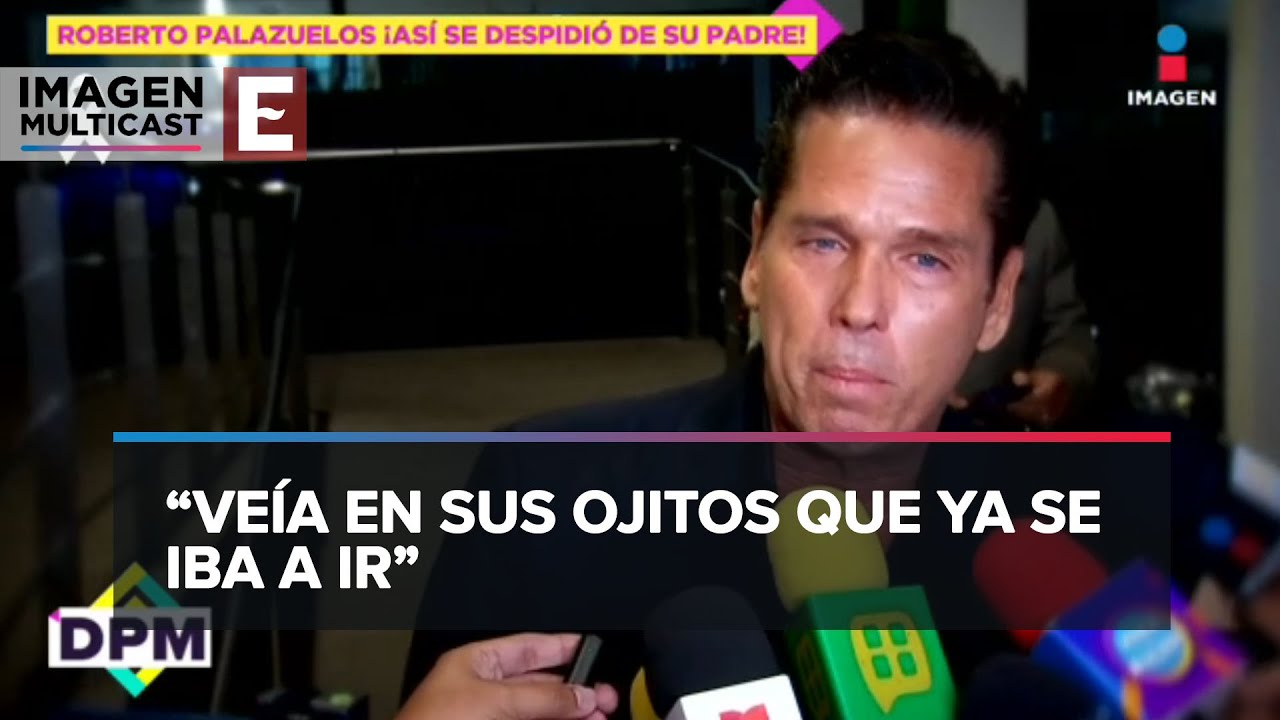 Así fue la conmovedora despedida entre Roberto Palazuelos y su padre