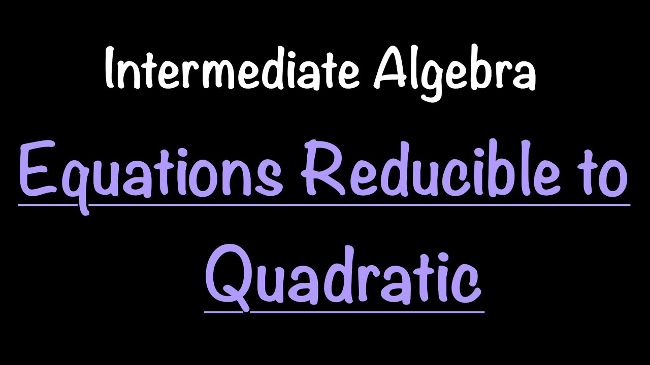 Intermediate Algebra: Equations Reducible to Quadratic (Video 44) | Math with Professor V