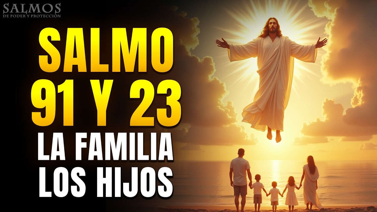 SALMO 91 Y 23 ORACIÓN POR LA FAMILIA Y LOS HIJOS