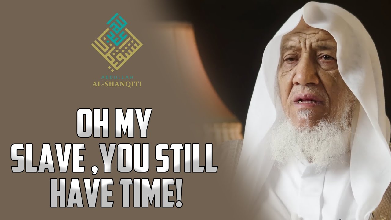 Oh my slave ,you still have time! - Sheikh Abdullah ash-Shanqiti