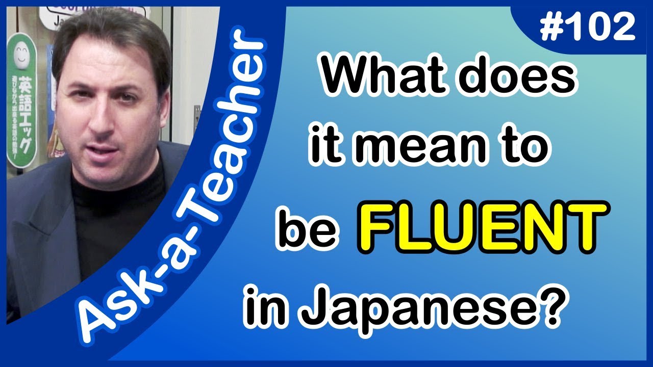 What does it mean to be fluent in Japanese? Ask-a-Teacher #102