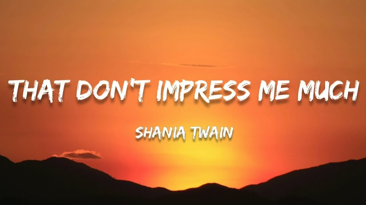 Shania Twain - That Don't Impress Me Much (Lyrics)