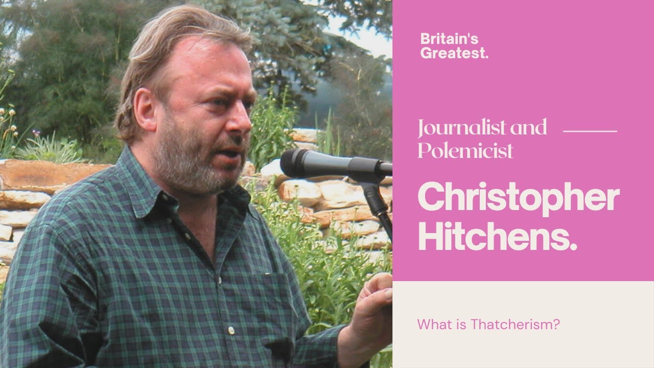 Britain's Greatest: Christopher Hitchens. What Is Thatcherism?