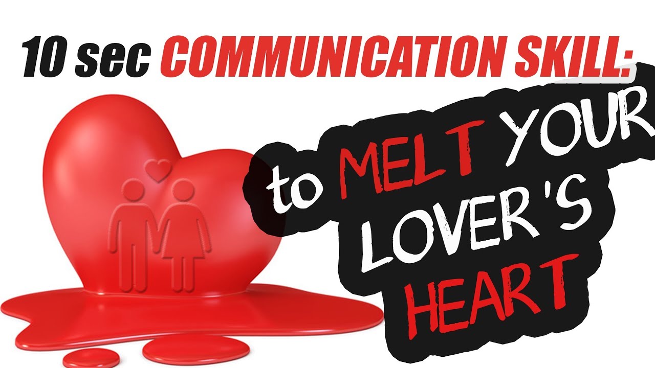 A Communication Skill to Melt Your Lover's Heart in 10 Seconds or Less