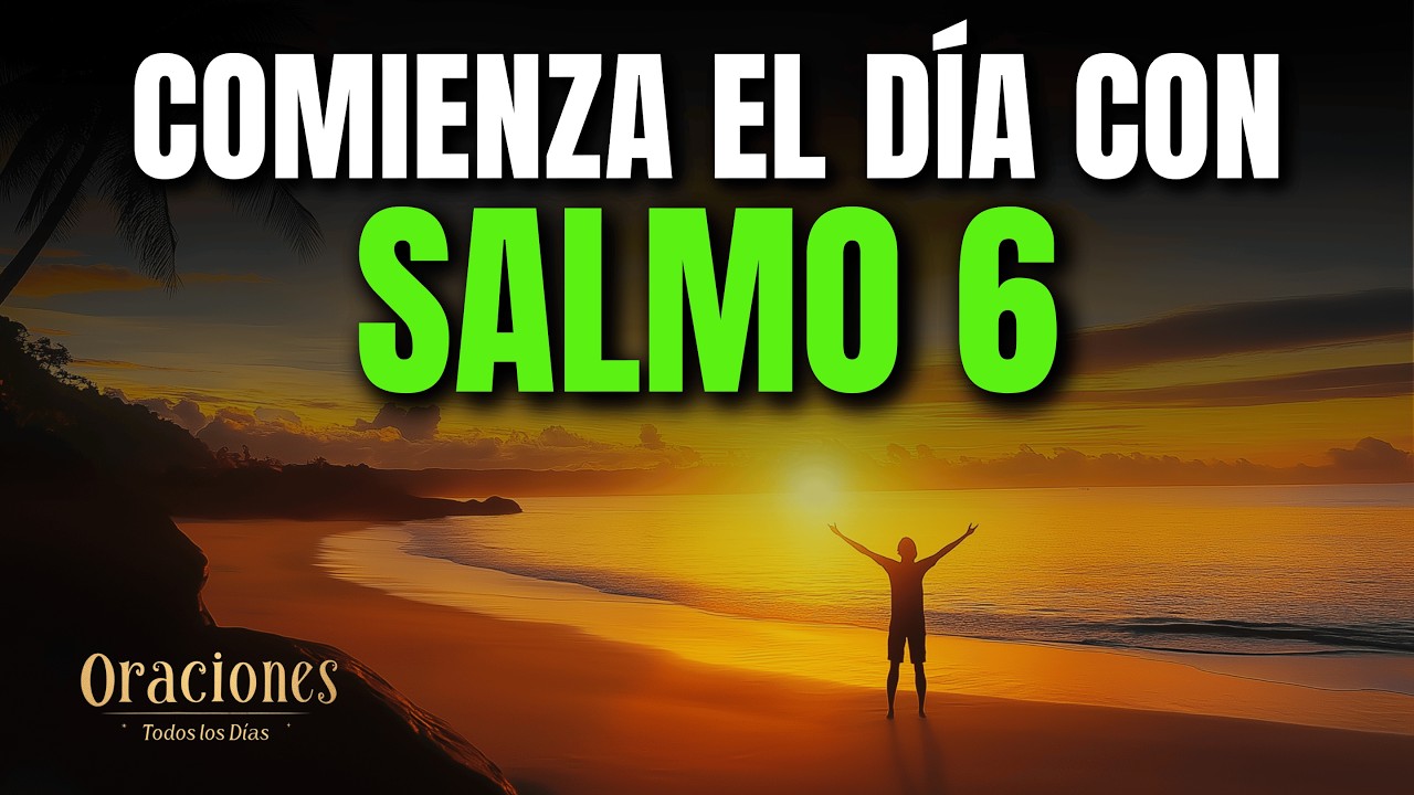 SALMO 6 | PODEROSA ORACI&Oacute;N DE LA MA&Ntilde;ANA DE ARREPENTIMIENTO Y CONSUELO DIVINO