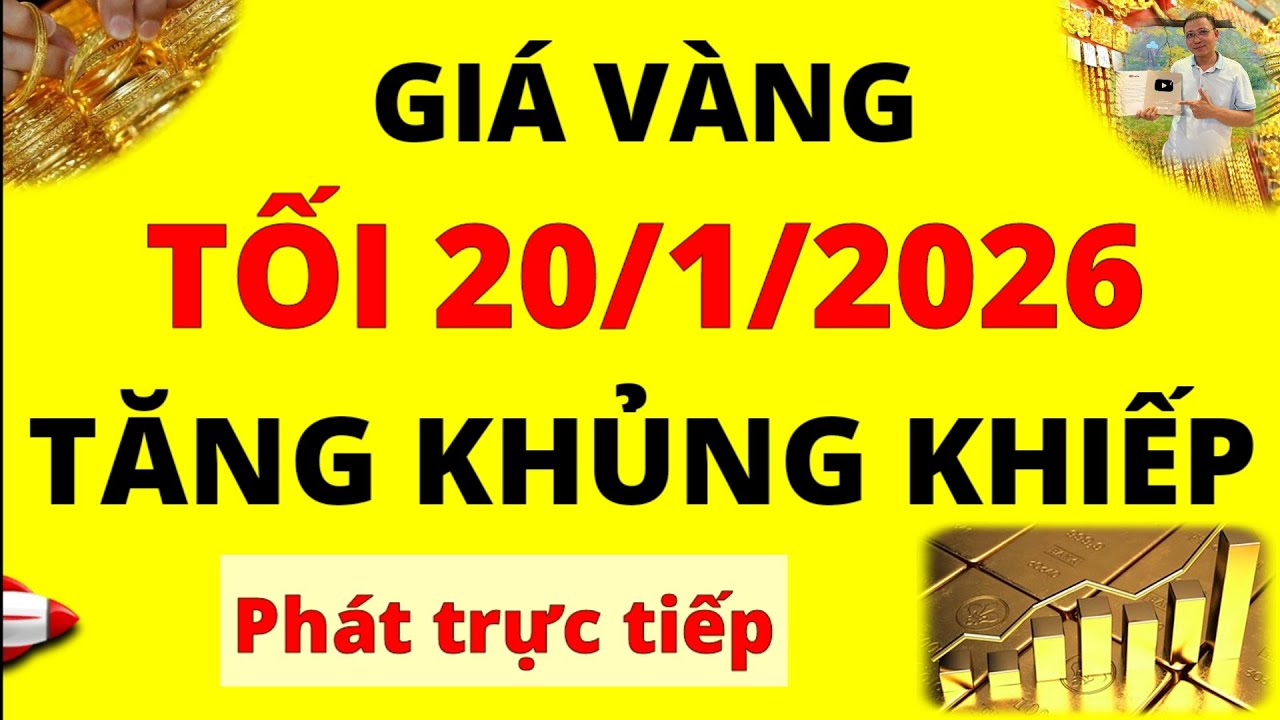 Trực tiếp giá vàng Tối hôm nay ngày 20/1/2026 - Mức tăng quá khủng giá Bạc, giá vàng 9999, Sjc, Doji
