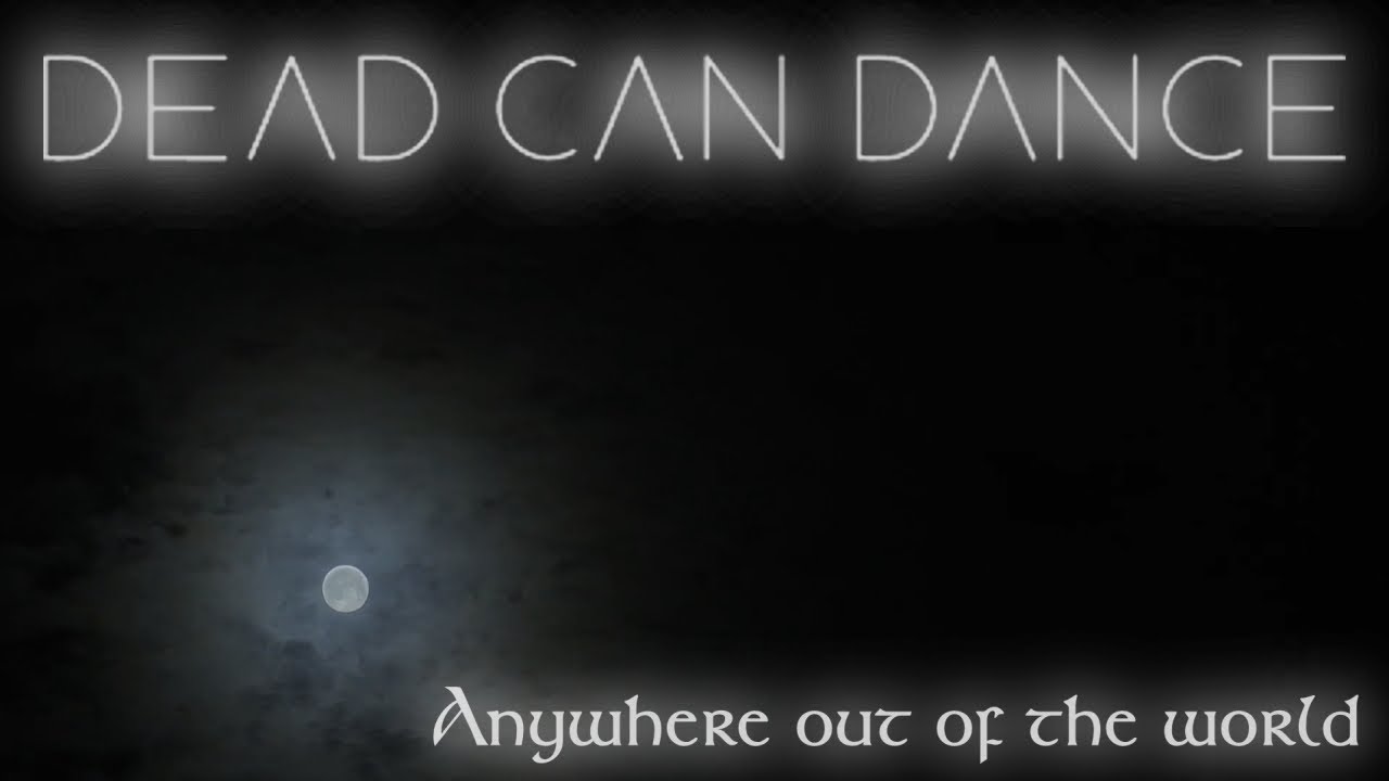 Dead Can Dance - Anywhere Out Of The World (Lyrics)
