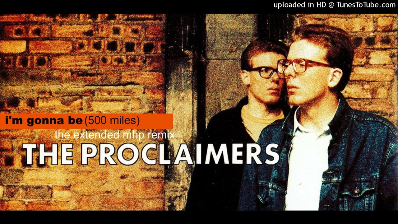 The Proclaimers I'm Gonna Be (500 Miles) (The Extended MHP Remix)