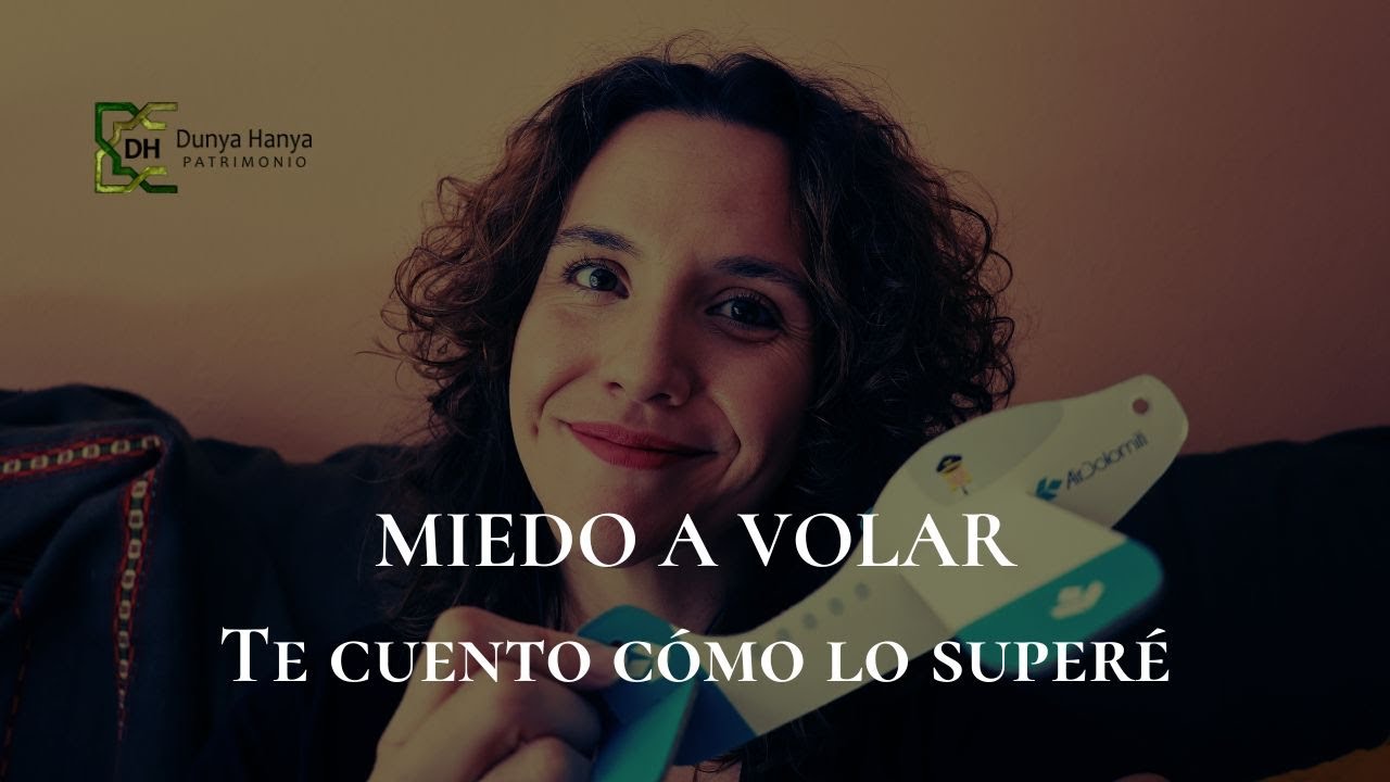 Cómo VENCÍ mi MIEDO A VOLAR ✈️ | La historia detrás de mis viajes en Dunya Hanya Patrimonio