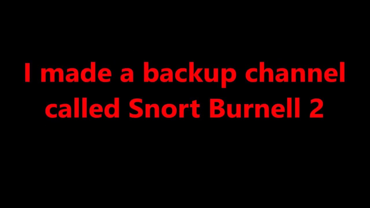 backup channel: Snort Burnell 2