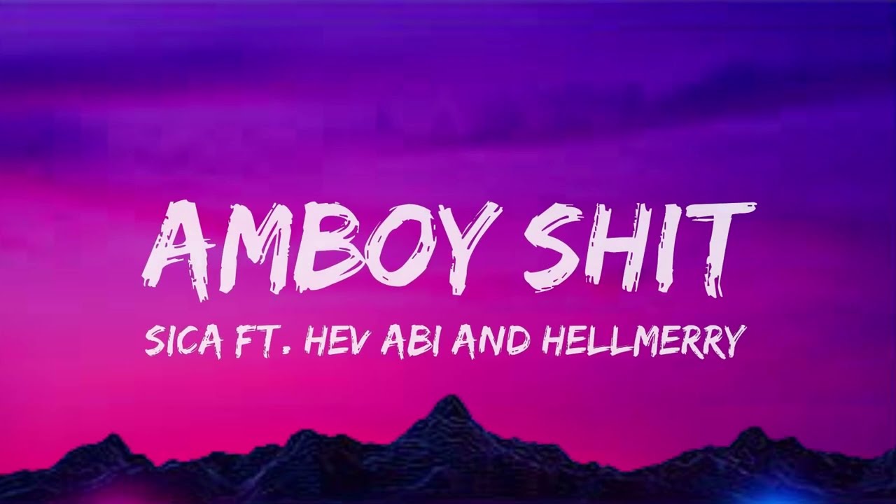 Amboy Shit Lyrics -  Sica Ft  Hev Abi & Hellmerry