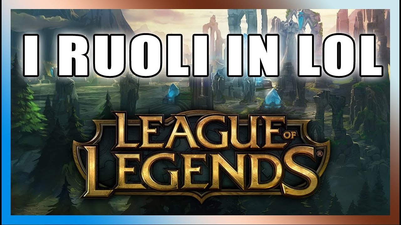 CAPIRE CHE RUOLO GIOCARE IN LEAGUE OF LEGENDS