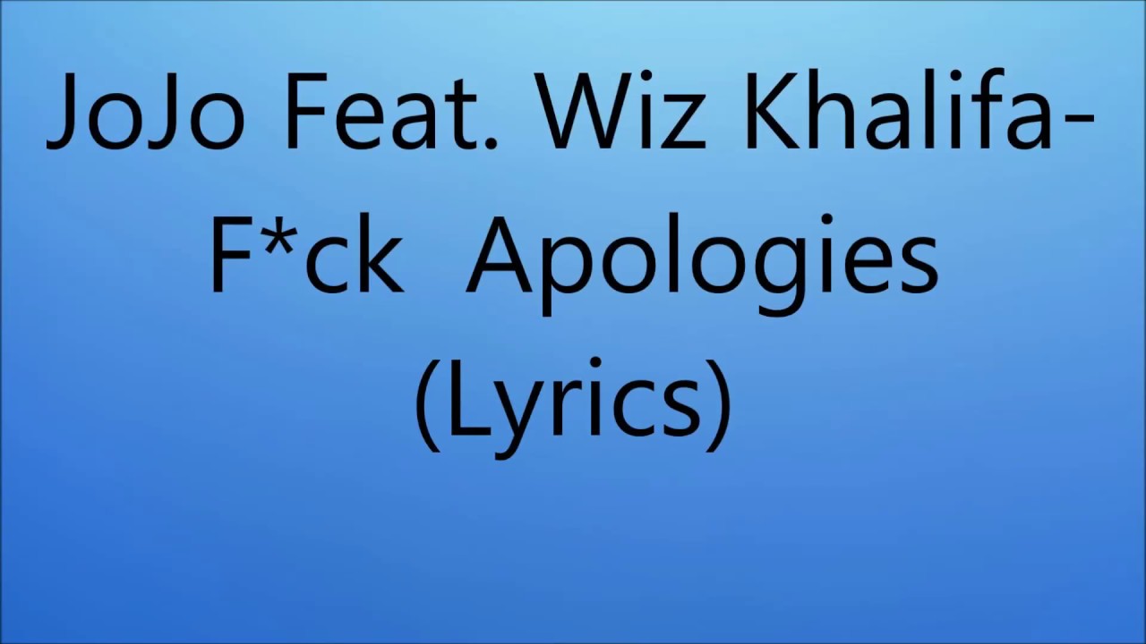 Jojo ft. Wiz Khalifa-Apologies Lyrics