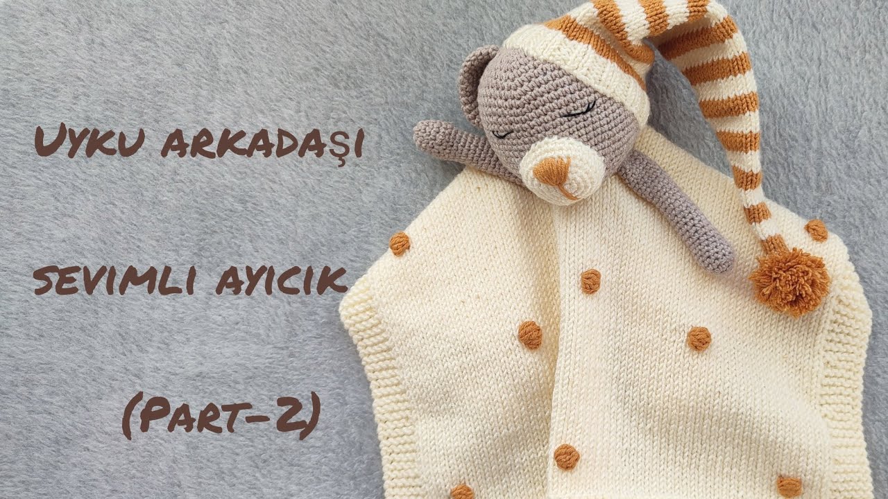 Amigurumi Uyku Arkadaşı Sevimli Ayıcık (Part-2) | Battaniyeli Uyku Arkadaşı Tarifi