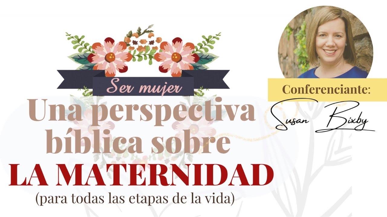 SER MUJER II | Una perspectiva bíblica sobre la maternidad 3/3 | Susi Bixby