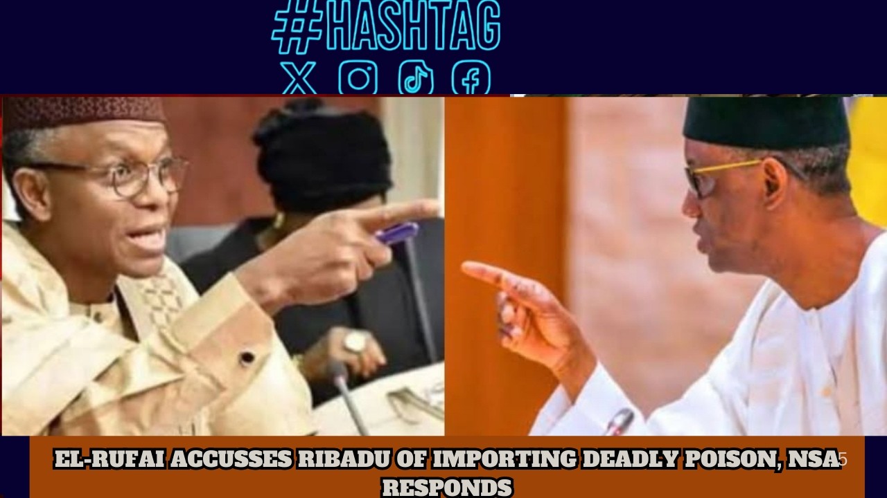 TOXIC WORDS: EL-RUFAI ACCUSSES RIBADU OF IMPORTING DEADLY POISON, NSA RESPONDS
