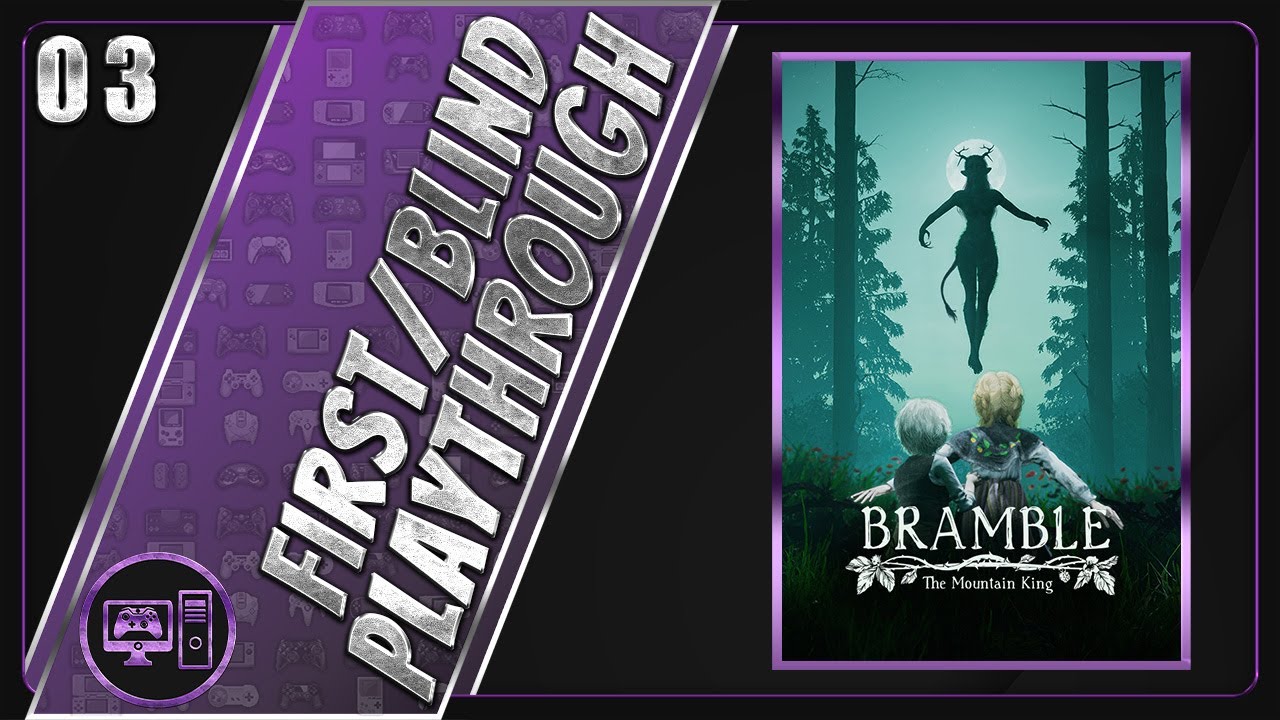 Bramble: The Mountain King | First/Blind Playthrough | Part 3/7
