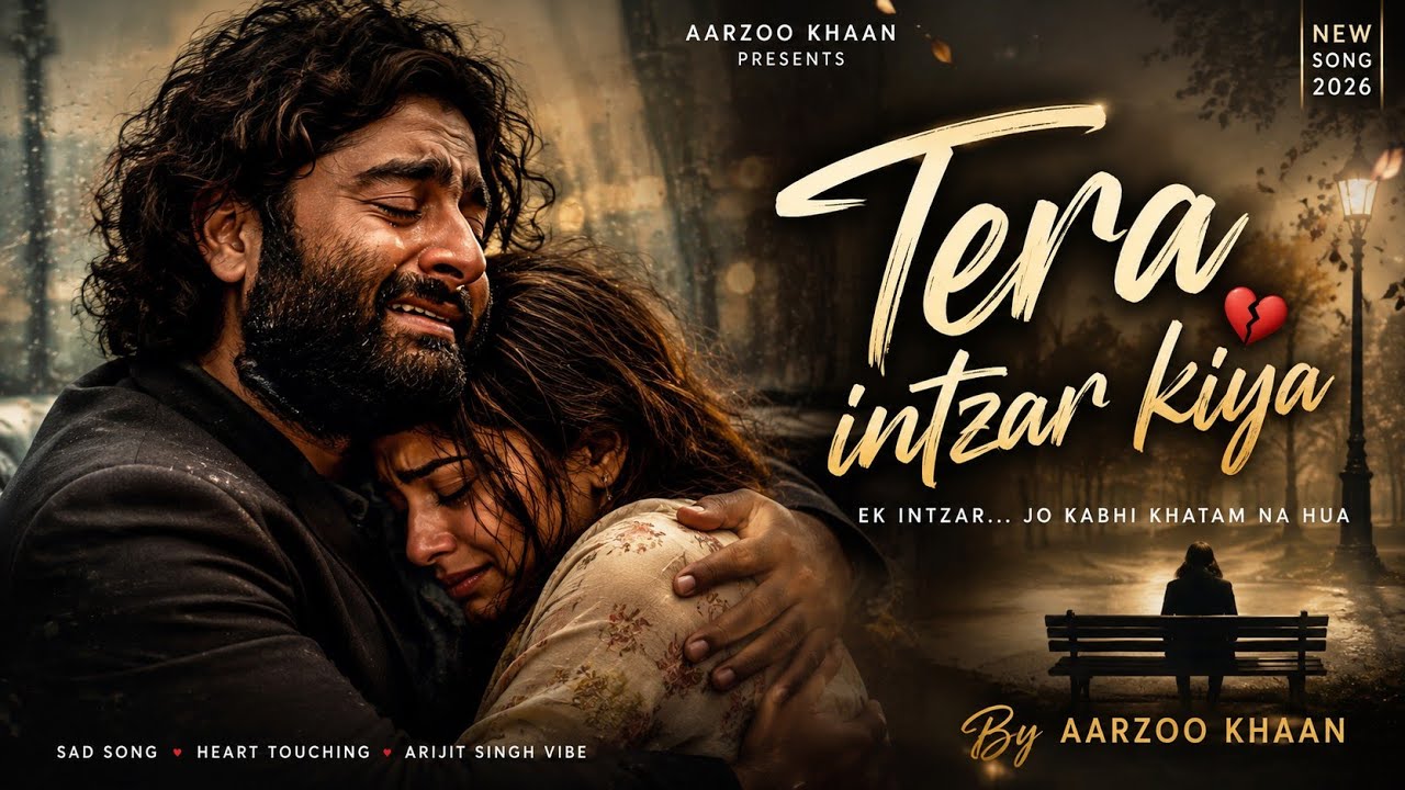Tera Intezar Kiya &ndash; Aarzoo Khaan | Emotional Hindi Sad Song | New Song 2026 | Arijit Singh Vibe
