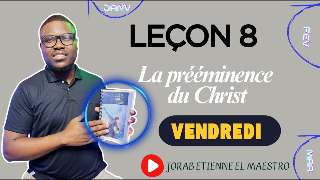 Leçon n° 8 - La prééminence du Christ - VENDREDI  (ECOSSA 2026- TRIMESTRE 1)