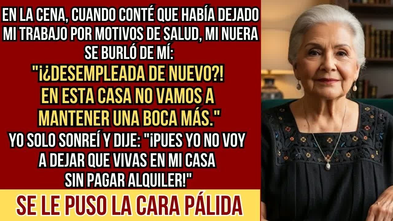 HISTORIAS REALES  Mi Nuera Me Humilló en la Cena Familiar： ＂¿Desempleada de nuevo？＂ Yo solo sonr