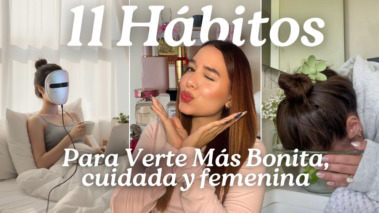 11 Hábitos Para Verte Más Bonita, cuidada y femenina💅🏻🧘‍♀️✨