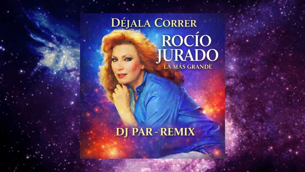 ROCÍO JURADO - DÉJALA CORRER (DJ PAR REMIX)