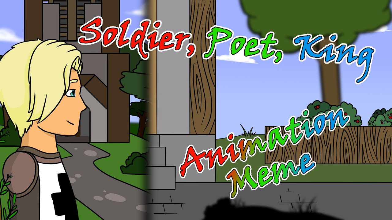 [MCD/Animation Meme] Soldier, Poet, King