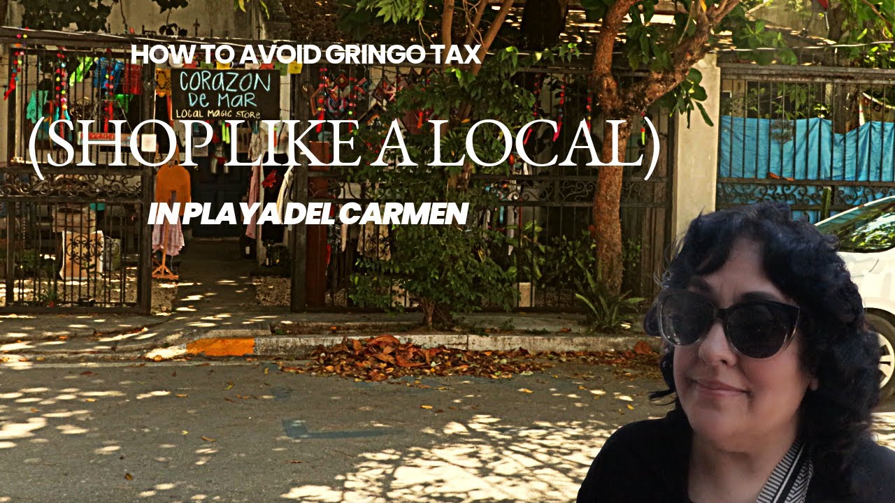 Shop Like a Local in Playa Del Carmen:  Avoid The Gringo Tax